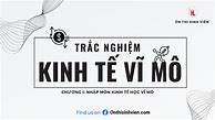 Kinh Tế Vĩ Mô Trắc Nghiệm Chương 1